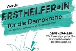 Poster mit der Aufschrift: Werde Ersthelfer*in für die Demokratie. Bei der Bundestagswahl am 26. September 2021