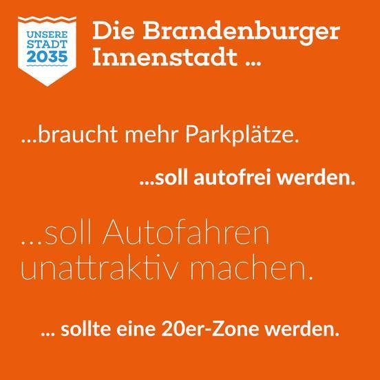 Logo von "Unsere Stadt 2035" auf orange-farbenem Hintergrund, dazu der Text "Die Brandenburger Innenstadt...  ....braucht mehr Parkplätze.  ...soll autofrei werden.   ...soll Autofahren unattraktiv machen.   ... sollte einer 20er-Zone werden."
