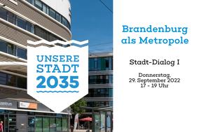 Foto vom Gesundheitszentrum am Hauptbahnhof mit der Straßenbahnhaltestelle davor, dazu das Logo "Unsere Stadt 2035" und rechts daneben der Text: Brandenburg als Metropole. Stadt-Dialog I. Donnerstag, 29. September 2022, 17 – 19 Uhr, Live im Rolandsaal oder per Livestream unter www.unsere-stadt-2035.de