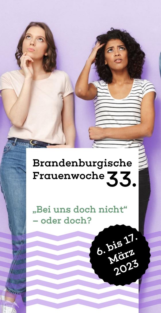 zwei junge Frauen mit fragend-zweifelndem Gesichtsausdruck, davor der Text: BRandenburgische Frauenwoche 33. "Bei uns doch nicht" - oder doch?